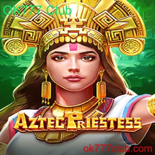 Descubra o Fascinante Mundo de AztecPriestess no OK777 Club
