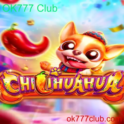Descubra o Jogo CHILIHUAHUA: Uma Nova Experiência com OK777 Club