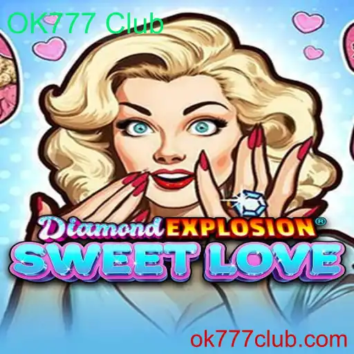 Descubra o Fascinante Mundo de DiamondExplosionSweetLove no OK777 Club